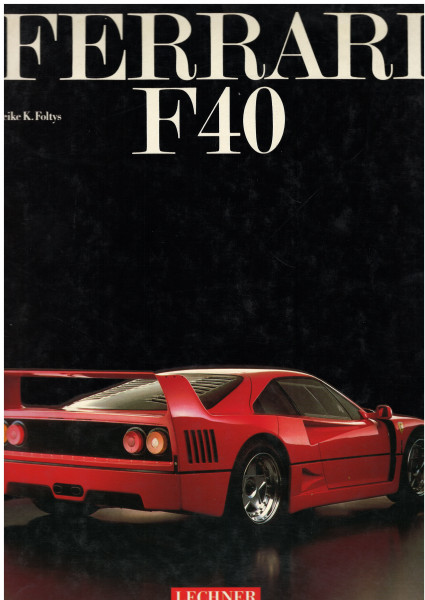 FERRARI F40, Fotos Wolfgang Wilhelm, Text Heike K. Foltys, LECHNER Verlag, 1990, 64 Seiten