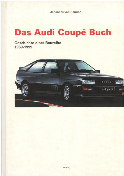 Das Audi Coupé Buch / Geschichte einer Baureihe / 1969-1999, Johannes van Hamme, Welz Verlag