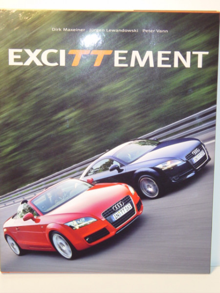 EXCITTEMENT (Audi TT), Dirk Maxeiner Jürgen Lewandowski Peter Vann, DELIUS KLASING Verlag, 2006 1. A