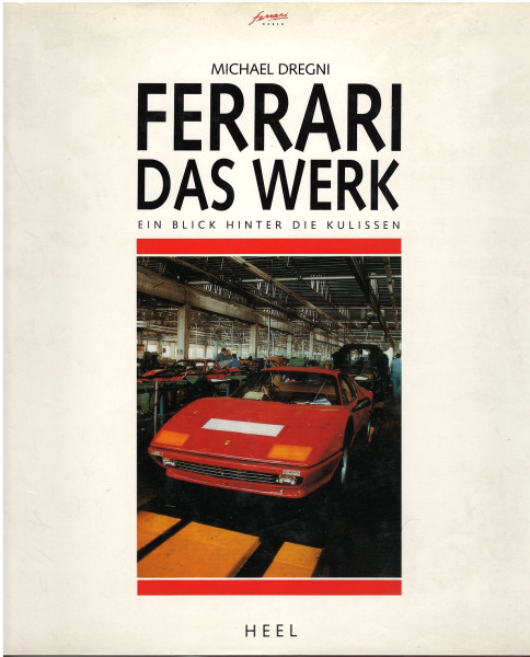 FERRARI DAS WERK - EIN BLICK HINTER DIE KULISSEN, Michael Dregni, HEEL Verlag, 1991, 176 Seiten