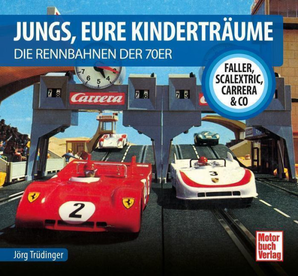 JUNGS, EURE KINDERTRÄUME - DIE RENNBAHNEN DER 70ER, Jörg Trüdinger, Motorbuch Verlag, 96 Seiten