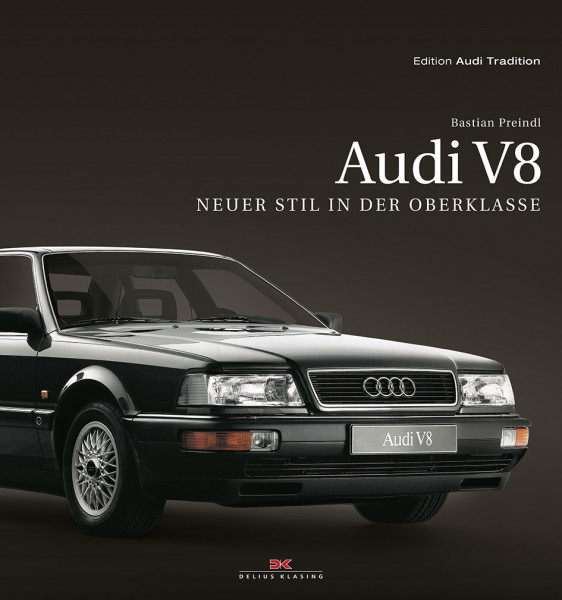Audi V8 NEUER STIL IN DER OBERKLASSE, Edition Audi Tradition, Bastian Preindl, DELIUS KLASING Verlag