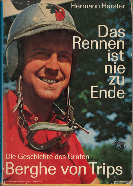 Das Rennen ist nie zu Ende - Die Geschichte des Grafen Berghe von Trips, H. Harster, ULLSTEIN, 1962